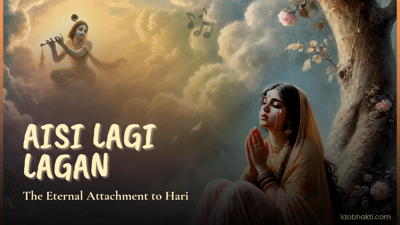 Aisi Lagi Lagan – The Eternal Attachment to Shree Hari